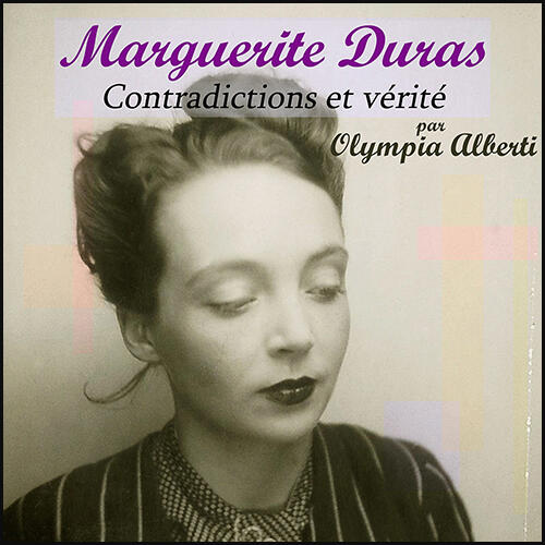 Marguerite Duras : contradictions et vérité