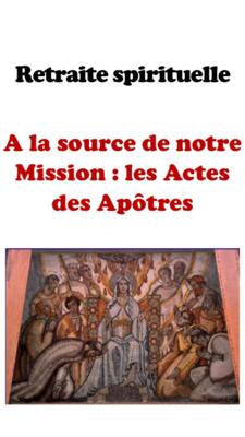 A LA SOURCE DE NOTRE MISSION: LES ACTES DES APÔTRES