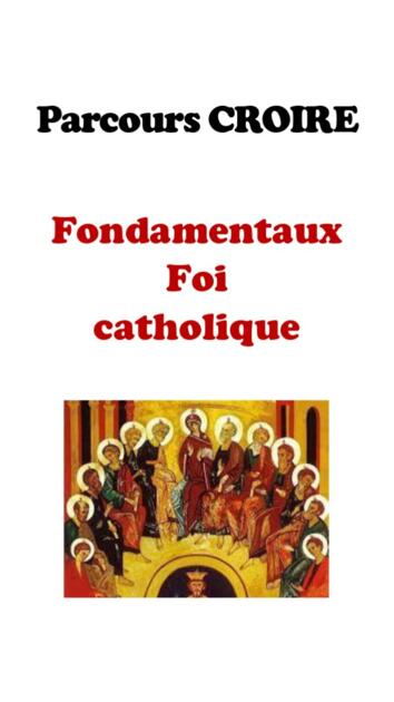 PARCOURS CROIRE - Fondamentaux de la Foi catholique 1/1