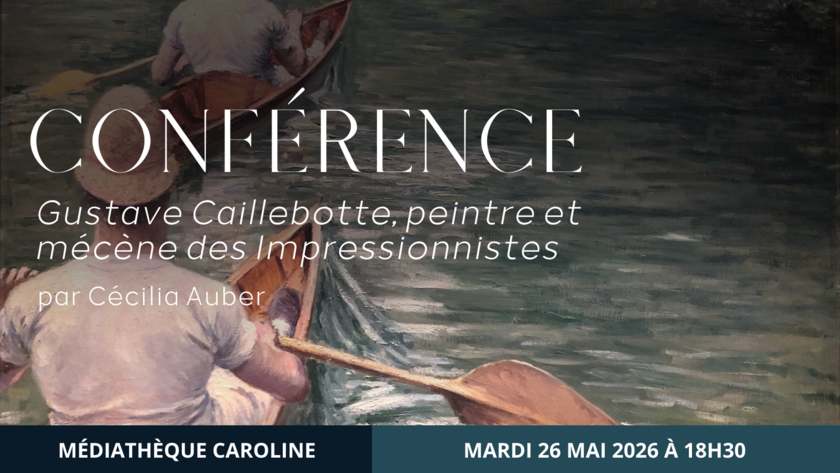Conférence - Gustave Caillebotte, peintre et mécène des Impressionnistes par Cécilia Auber 1/1